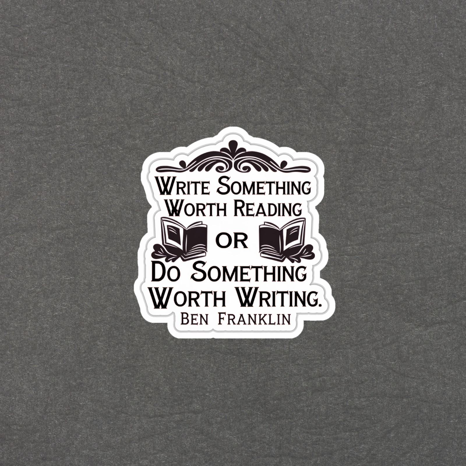 Write Something Worth Reading or Do Something Worth Writing Sticker #5550