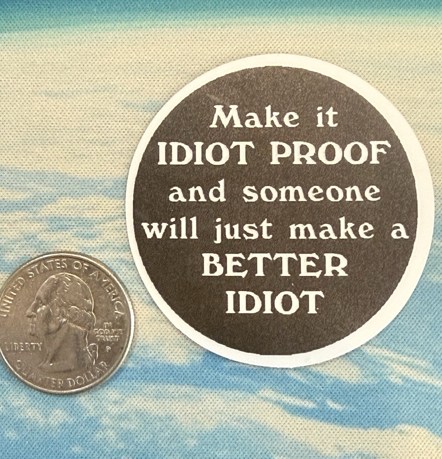 Make It IDIOT PROOF Better IDIOT Quote Funny Round Text Sticker Decal