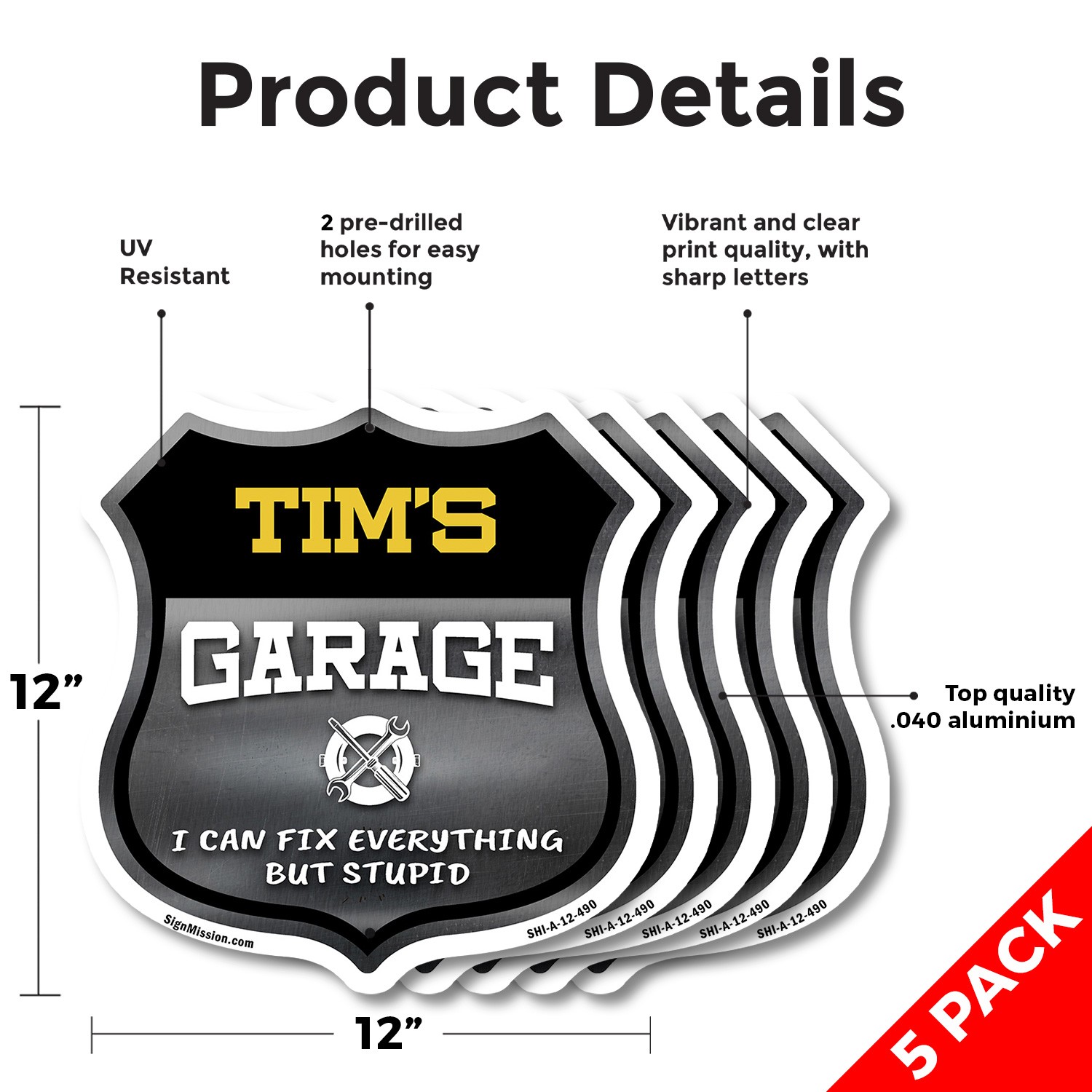 Tim's Garage I Can Fix Everything But Stupid Shield Shaped Sign Made in the USA