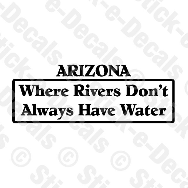 ARIZONA WHERE RIVERS DON'T ALWAYS HAVE WATER DESERT Haboob Dust Storm Decal