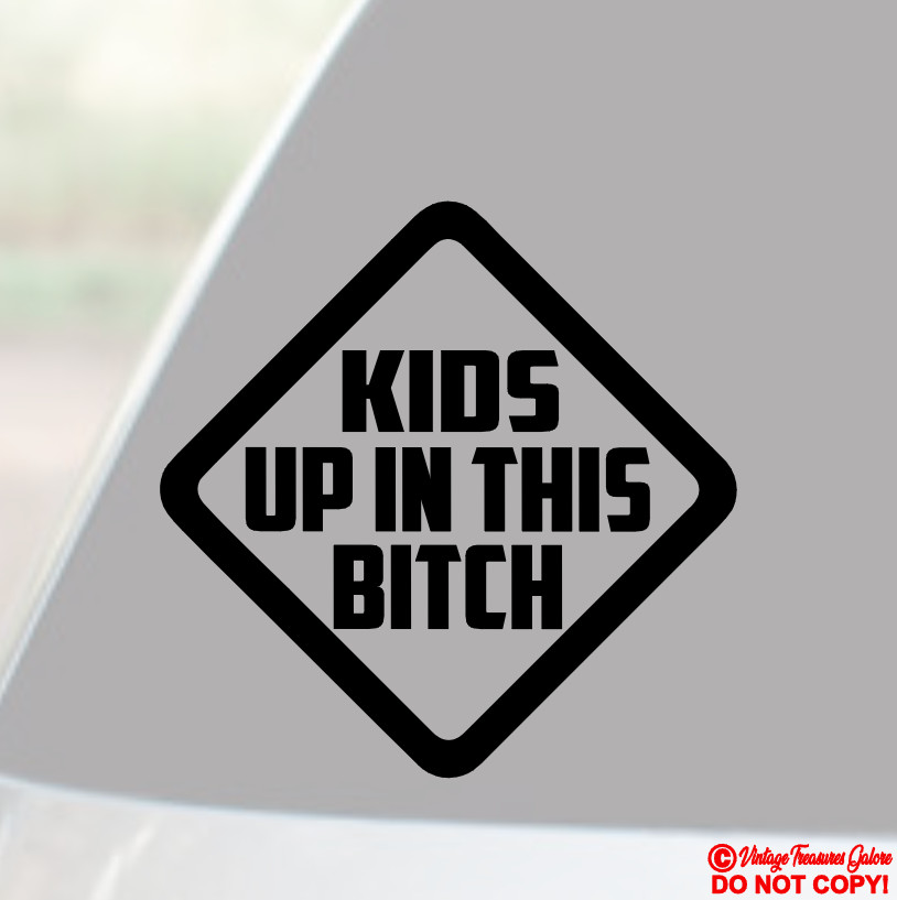 KIDS UP IN THIS BITCH Vinyl Decal Sticker Car Window Bumper BABY ON BOARD FUNNY