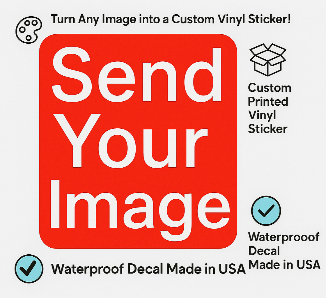 Custom Printed Vinyl Sticker – Send Your Image – Waterproof – sizes Available