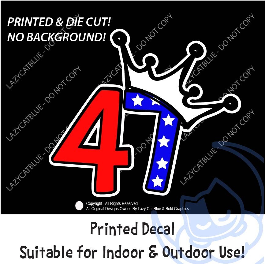 47 King Crown Decal Sticker Printed Die Cut USA Maga Trump Anti Pro Political