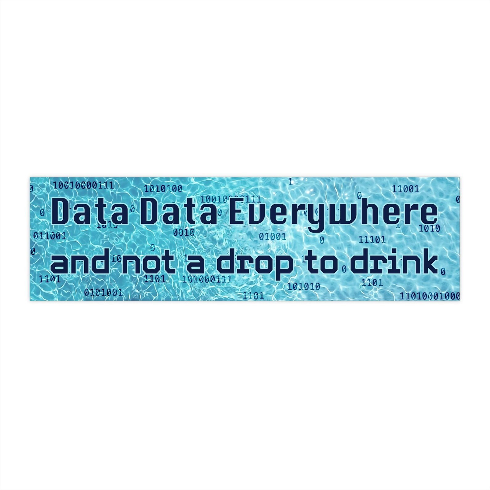 Data Everywhere Not a Drop to Drink Bumper Sticker / Car Magnet – Anti AI Center