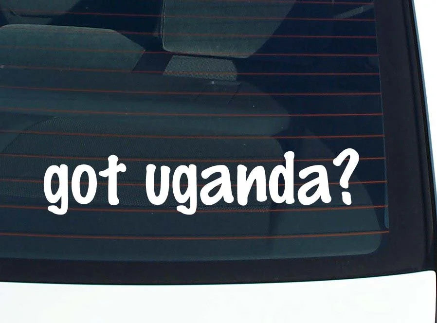 got uganda? CAR DECAL BUMPER STICKER VINYL FUNNY JOKE WINDOW