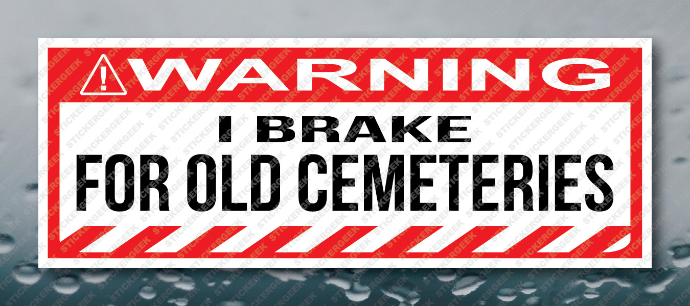Warning Bumper Sticker I BRAKE FOR OLD CEMETERIES Prank Gag Joke Decal