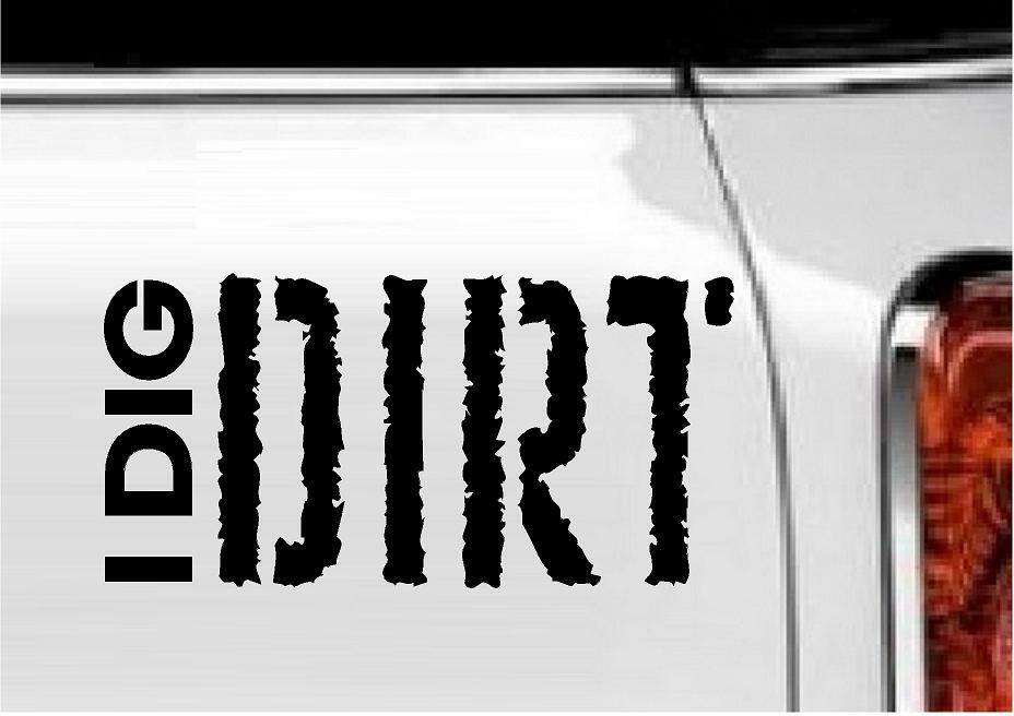 I Dig Dirt Vinyl Decal Home Décor 5" x 8"