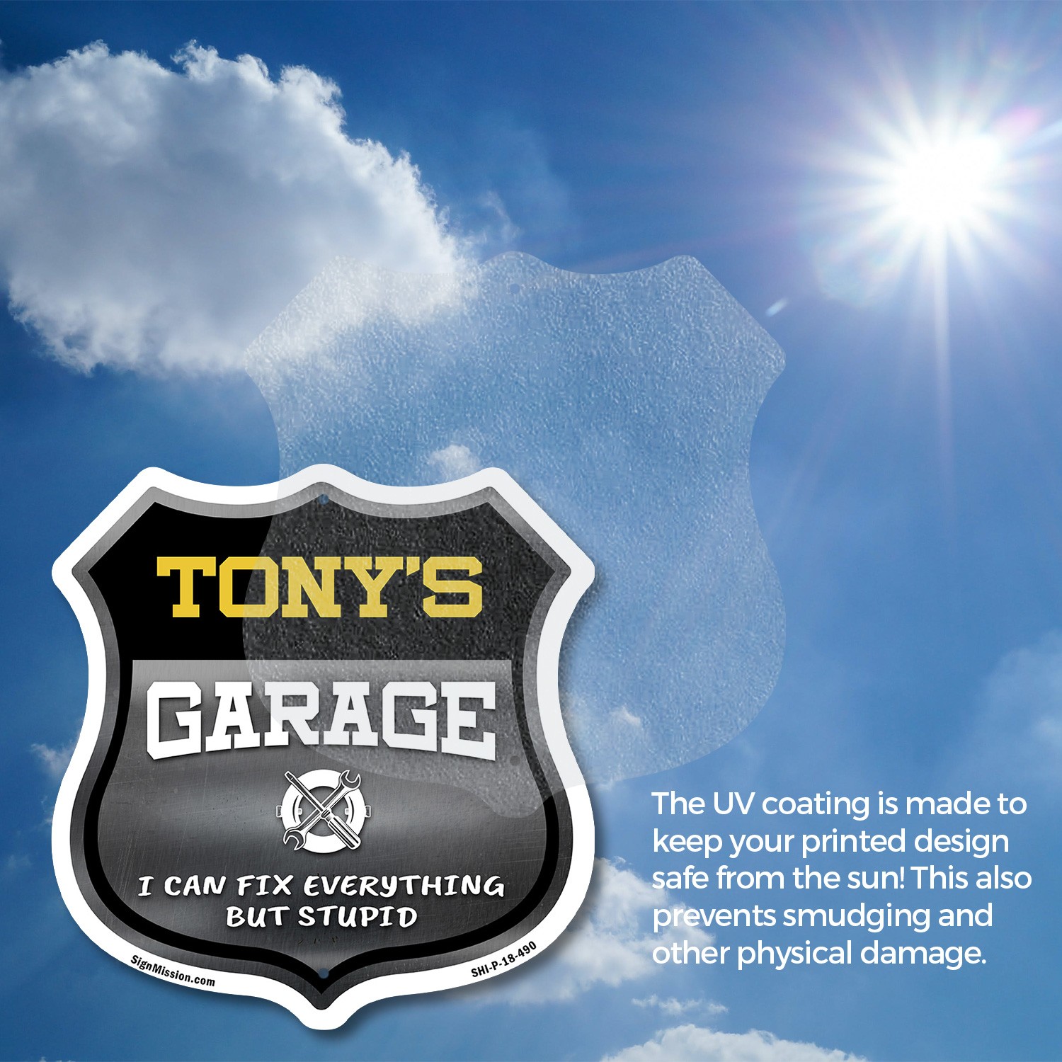 Tony's Garage I Can Fix Everything But Stupid Shield Shaped Sign Made in the USA