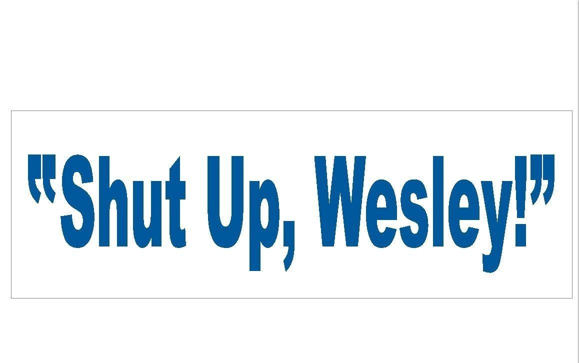 Wil Wheaton Star Trek SHUT UP WESLEY Bumper Sticker or Helmet Sticker D178