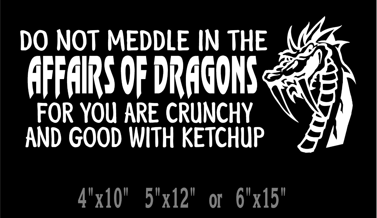 Dragon Decal Do Not Meddle In The Affairs Of Dragons vinyl car window sticker