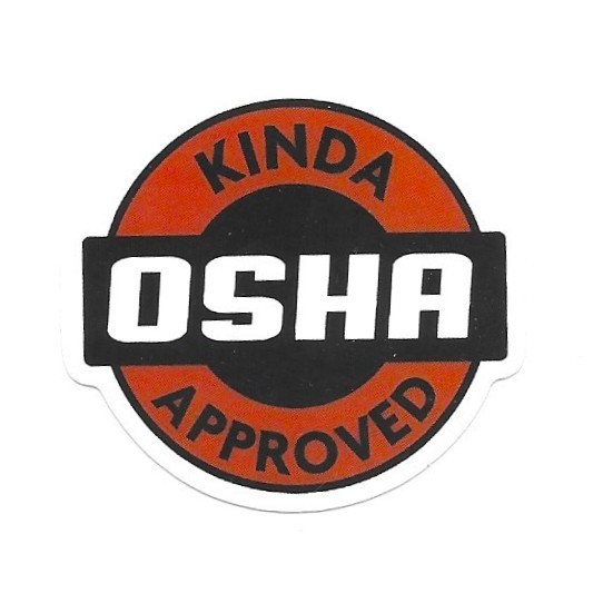Kinda OSHA Approved Vinyl Sticker Funny Job Site Work Humor Construction Trades