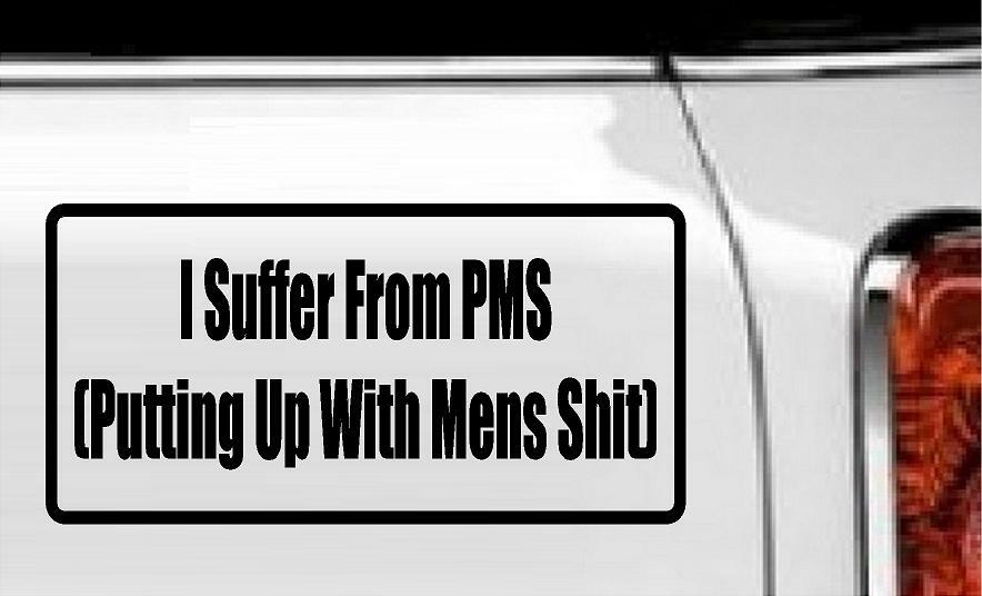 I Suffer from PMS… Vinyl Decal Home Décor 4" x 8"