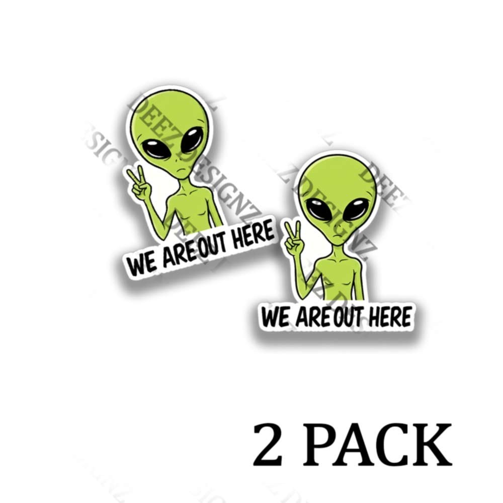Alien We Are Out Here- Funny Adhesive Vinyl Indoor Outdoor Sticker Decals 2 pack
