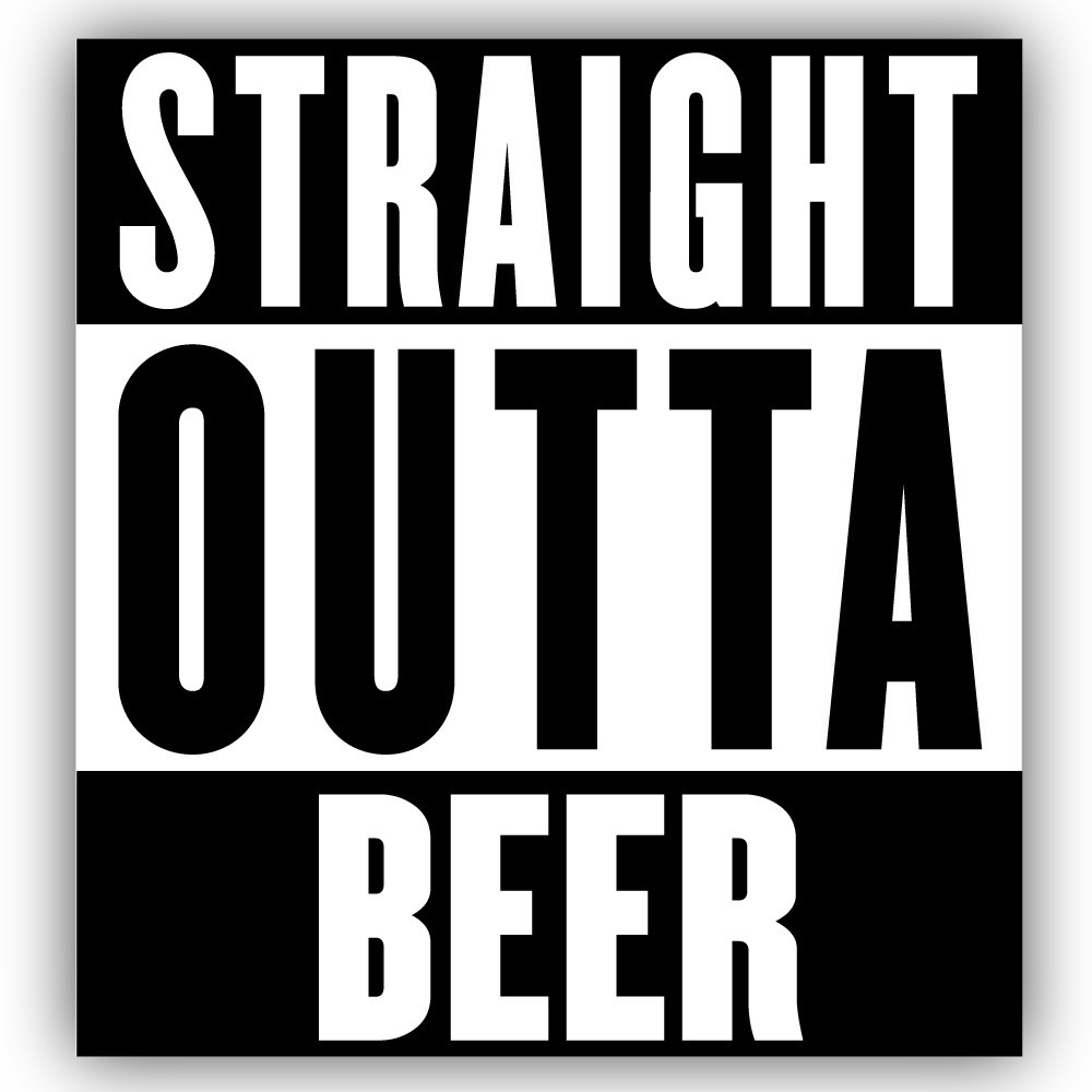 Straight Outta Beer Cut To Shape Vinyl Sticker