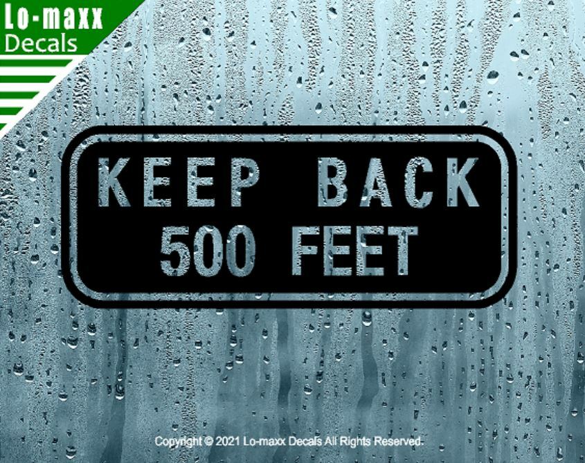 KEEP BACK 500 FEET Vehicle Safety Superior Quality Art Die Cut Vinyl Decal
