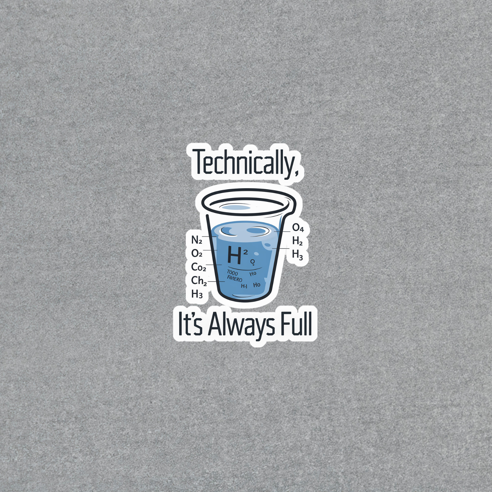 Technically It's Always Full – Funny Science Chemistry Sticker #5880