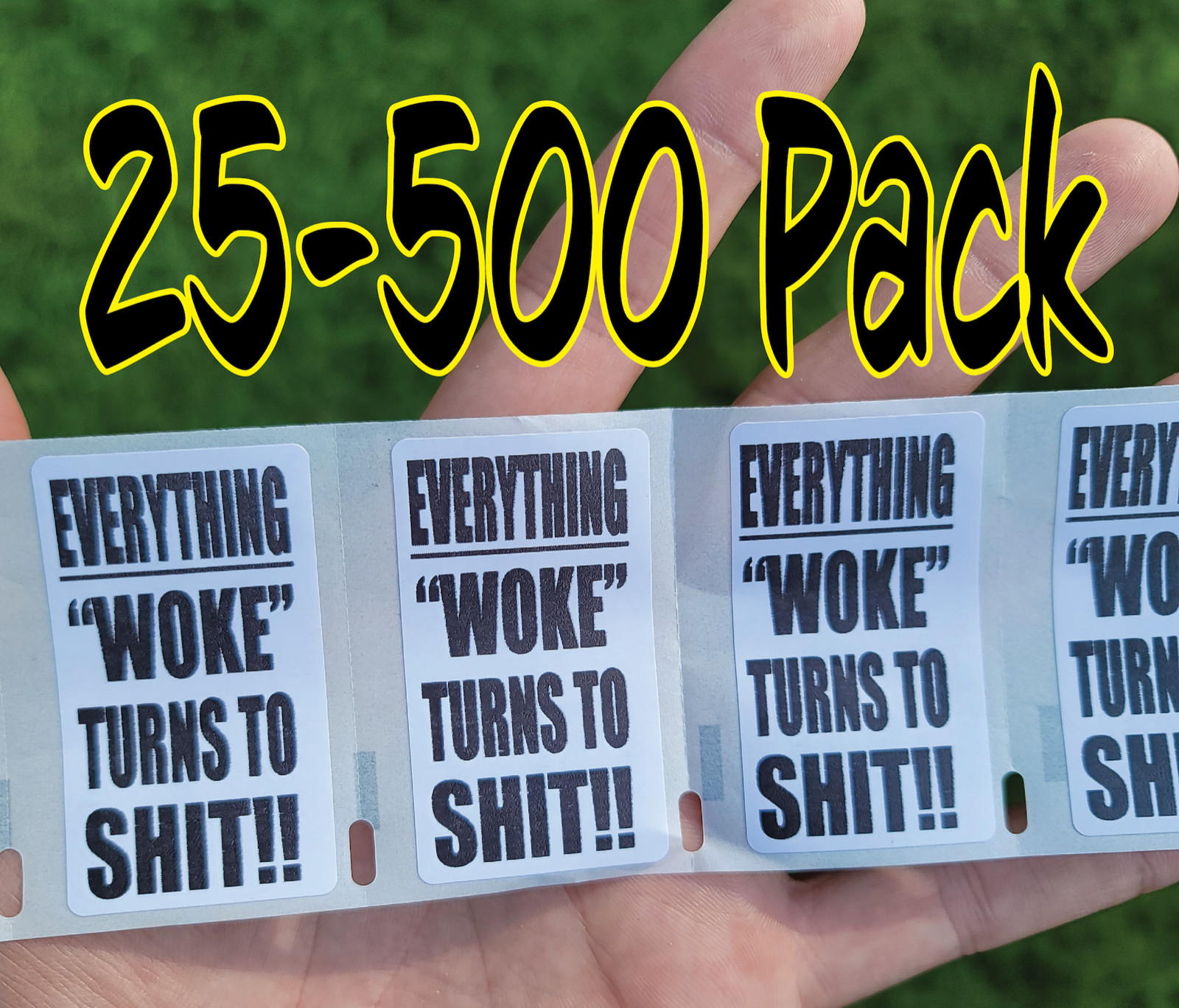 "EVERYTHING WOKE TURNS TO SH*T!!!" 25-500 Pack stickers bulk decals trump