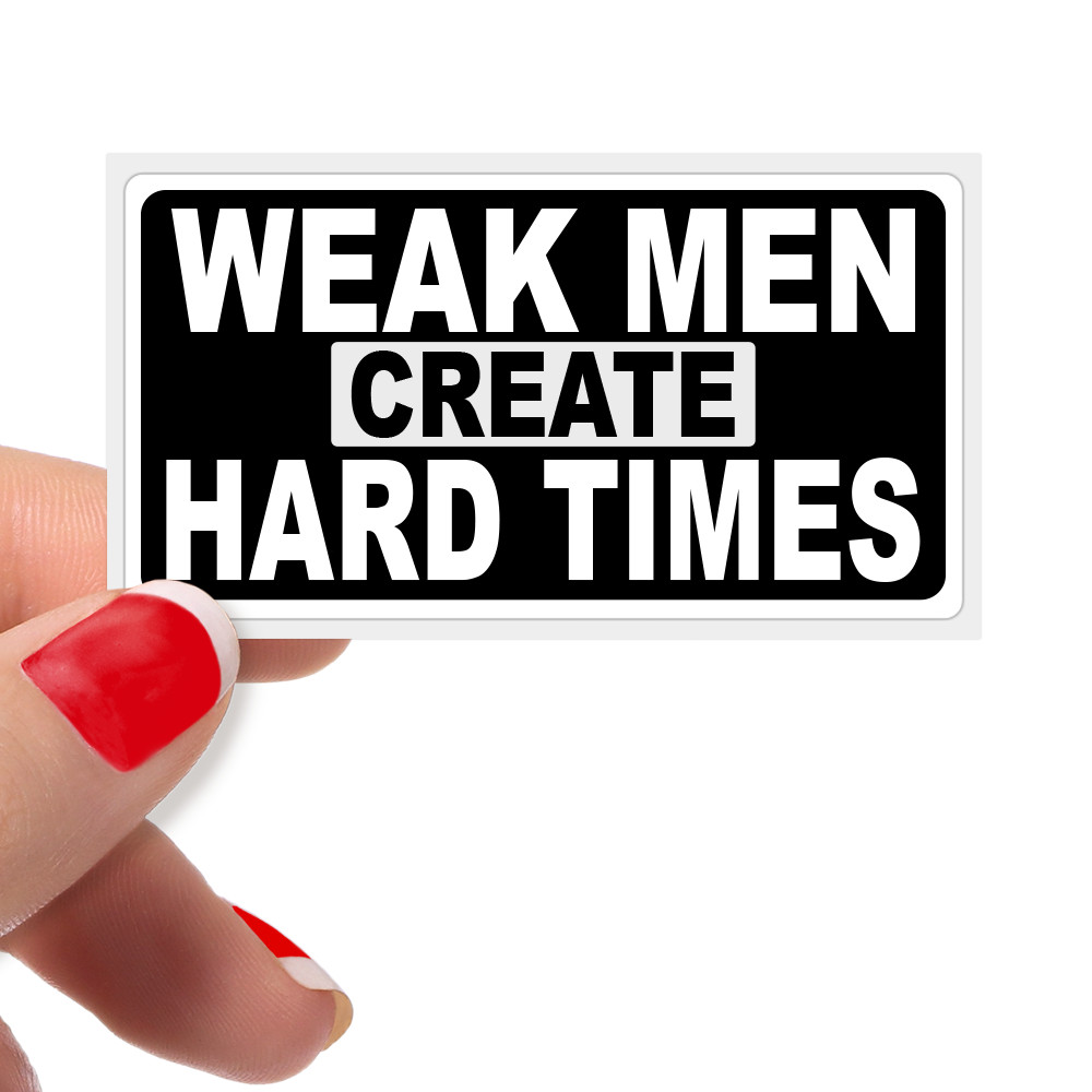 "WEAK MEN CREATE HARD TIMES" Stickers Pro Trump Desantis 24 Anti Biden Statement