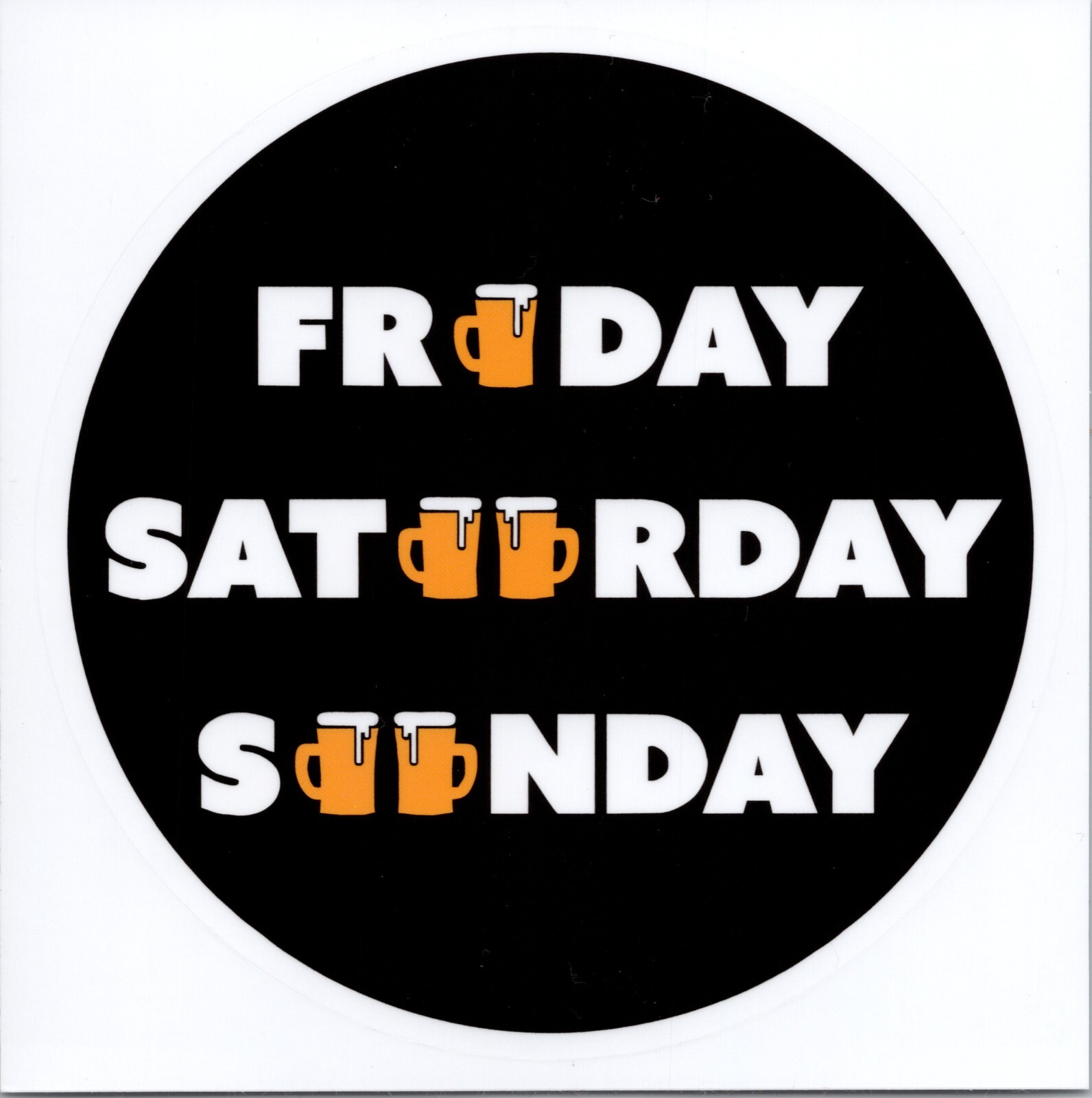 FRIDAY SATURDAY SUNDAY ~ BEER MUG – Vinyl Sticker – 4.25in x 4.25in
