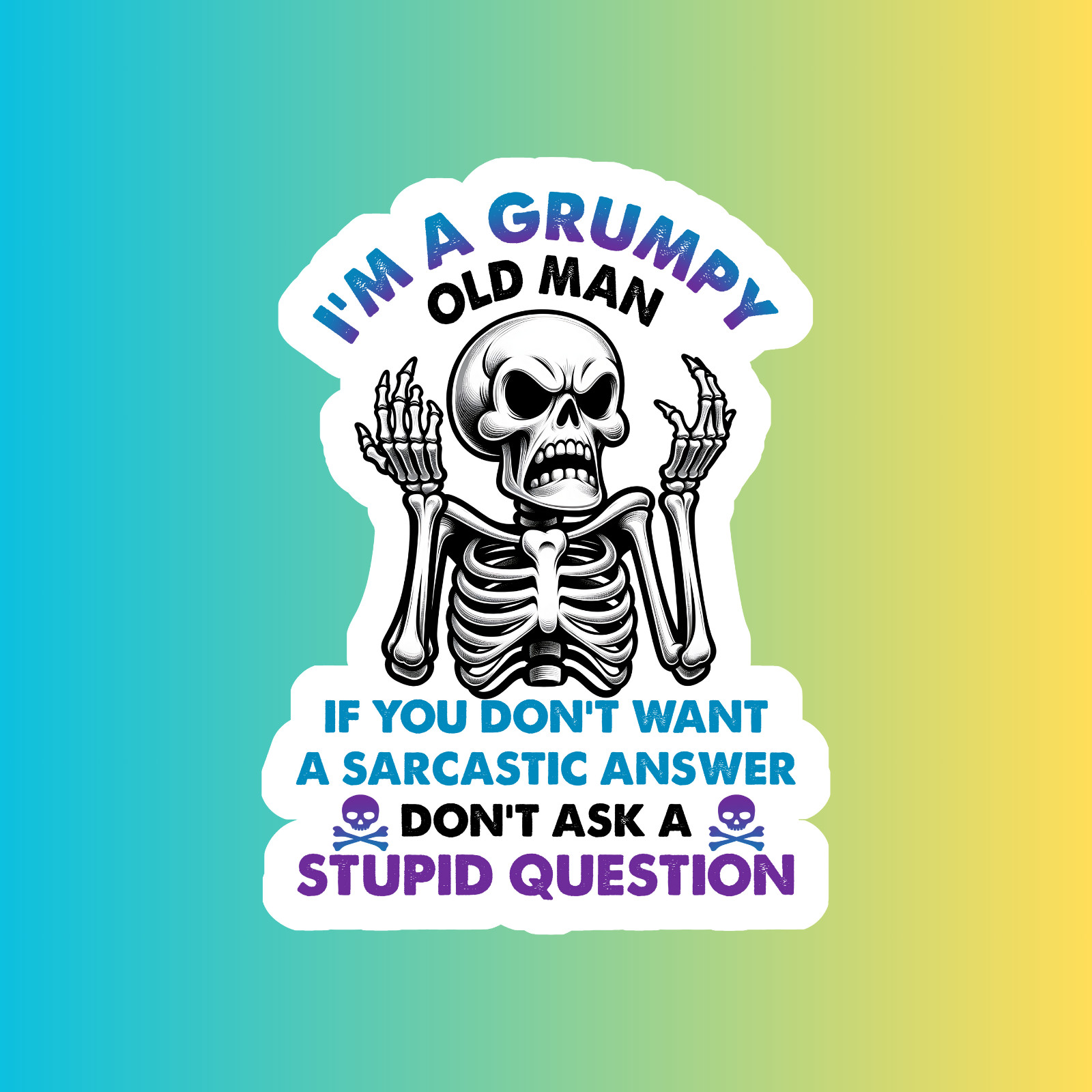Skeleton sticker vinyl decal I'm a grumpy old man don't ask a stupid question