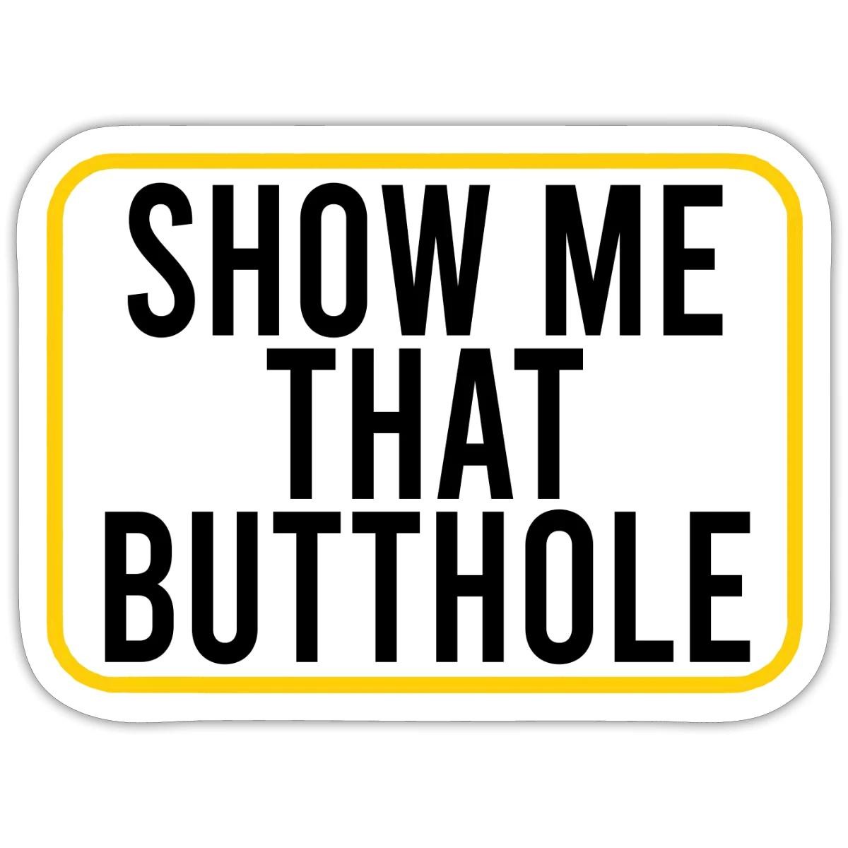 Show Me That Butthole | Bold Humorous Statement Sticker, max. 4 x 4"