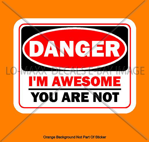 Danger I'm Awesome You Are Not Unique Funny Wacky Novelty Printed Vinyl Sticker