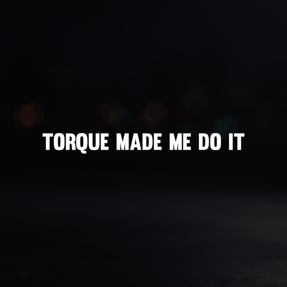 8in Vinyl Decal Sticker – "Torque Made Me Do It"