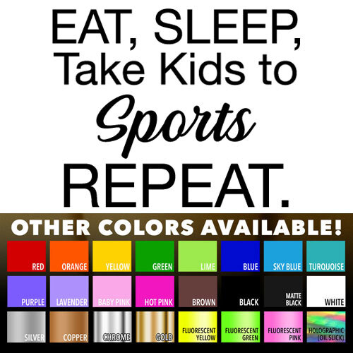 Eat sleep take kids to sports repeat Die Cut Vinyl Decal Sticker for Car Window