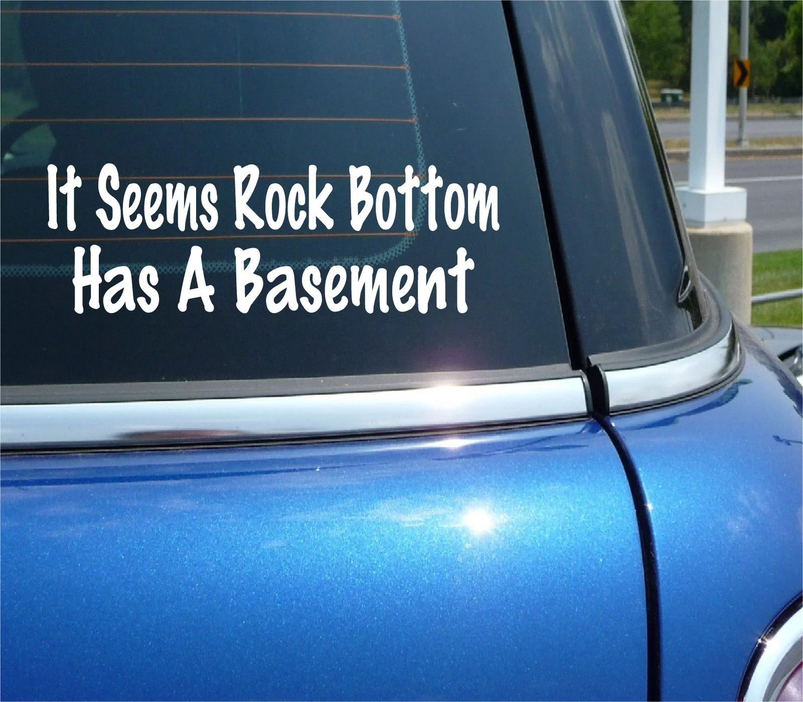 IT SEEMS ROCK BOTTOM HAS A BASEMENT DECAL STICKER BAD THINGS FUNNY CAR TRUCK