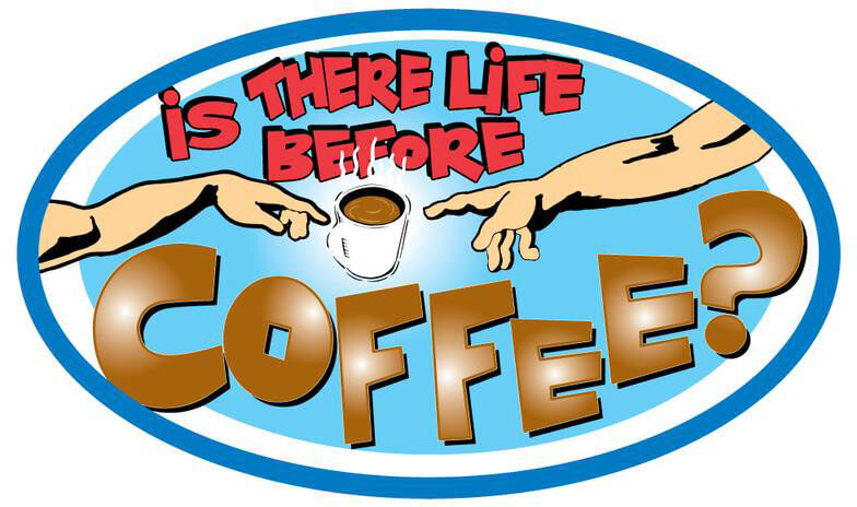 Is There Life Before Coffee – Postcard Sized Vinyl Sticker 6" x 3.5"