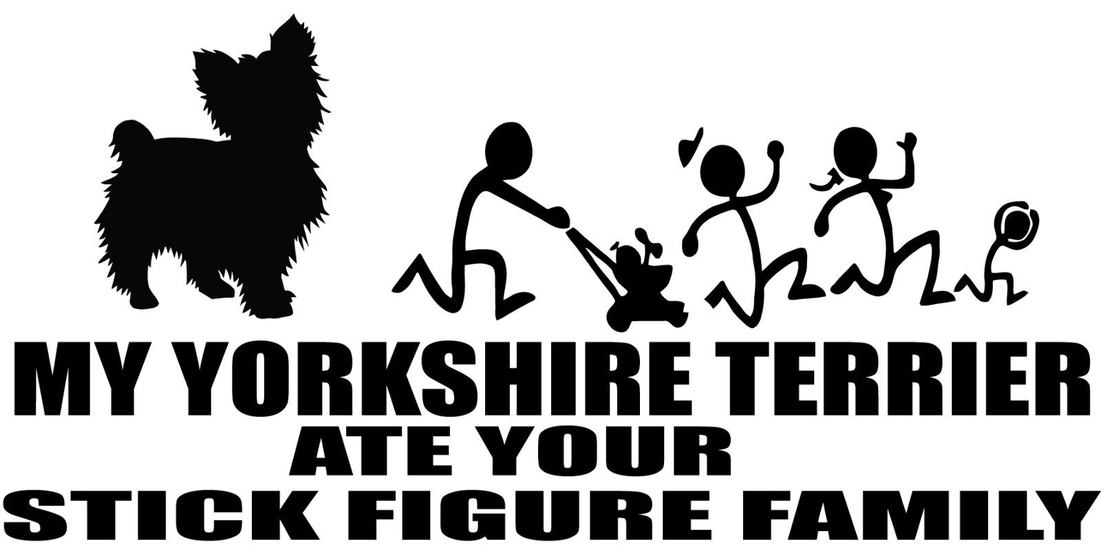 Yorkie Humor: 'My Dog Ate Your Stick Figure Family' Decal #9077S
