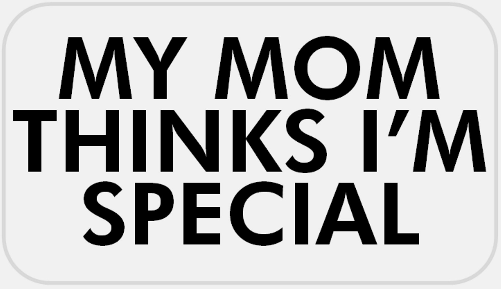 My Mom Thinks I'm Special – 25 Stickers Pack 2.25 x 1.25 inches Mother Child Kid
