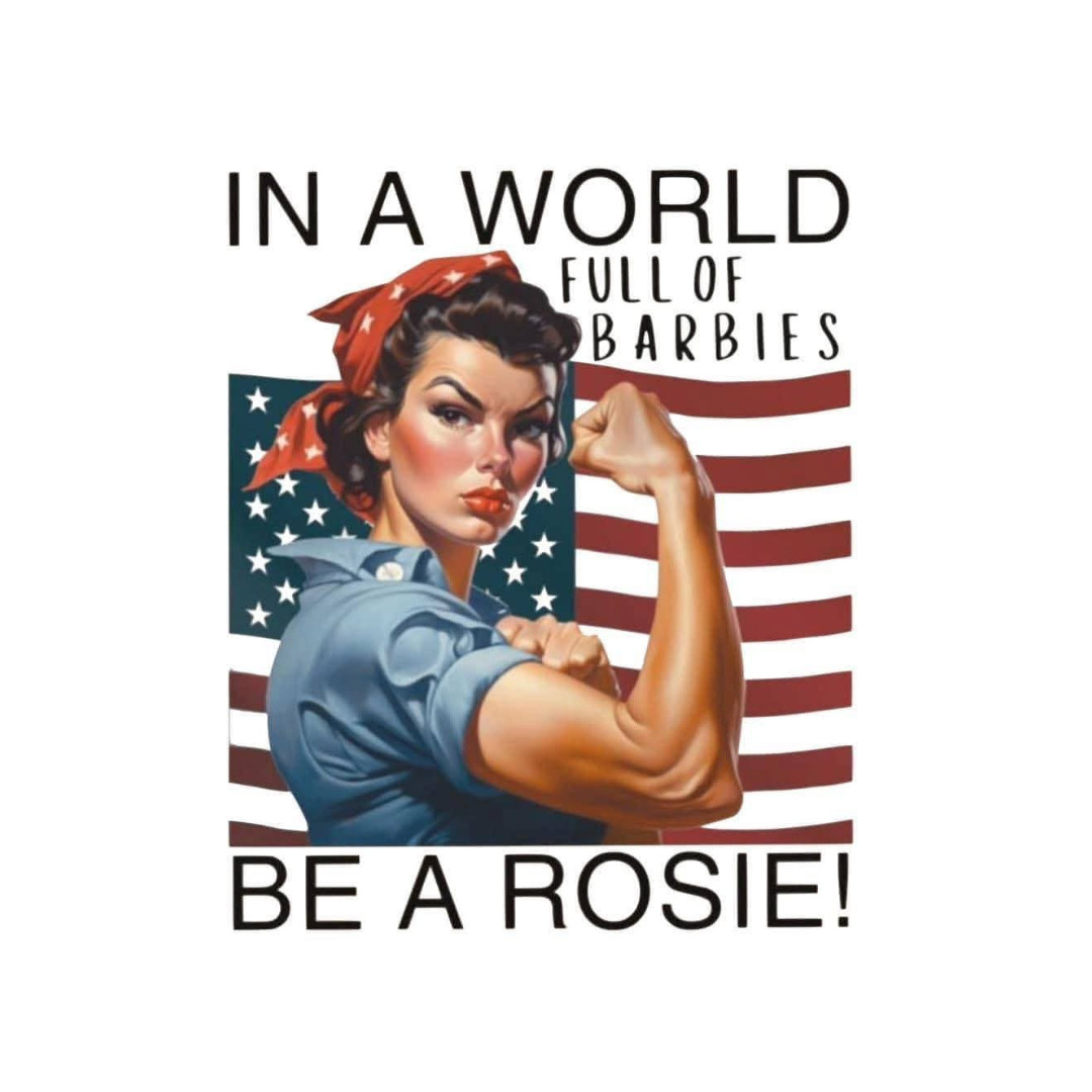In a World Full of Barbies, Be a Rosie Sticker