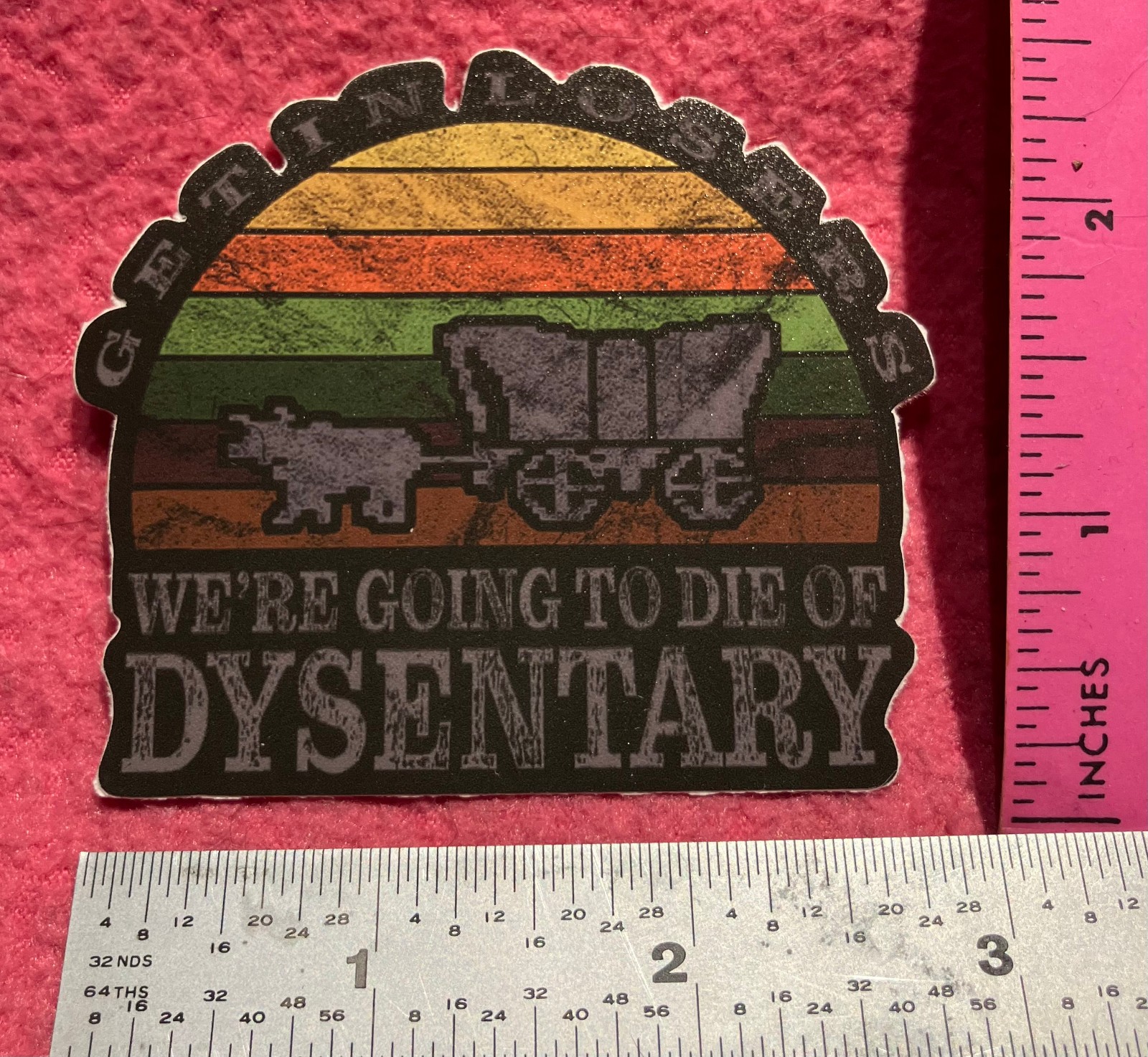 Get in Losers WE'RE GOING TO DIE OF DYSENTARY the oregon trail wagon Sticker