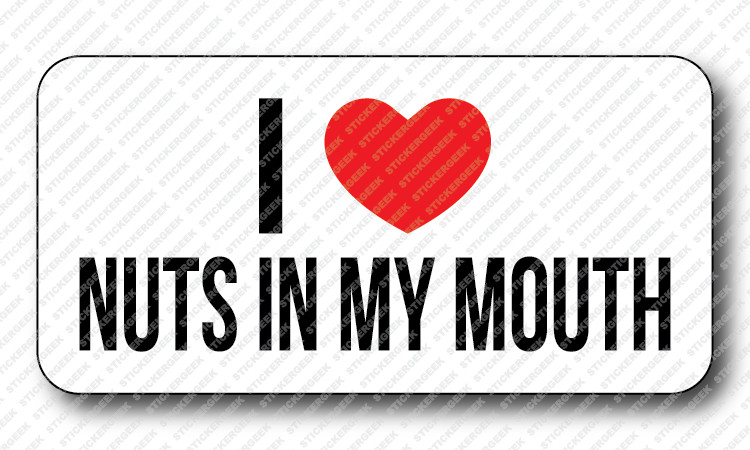 I LOVE HEART NUTS IN MY MOUTH Gag Joke Prank Funny Hard Hat Toolbox Sticker