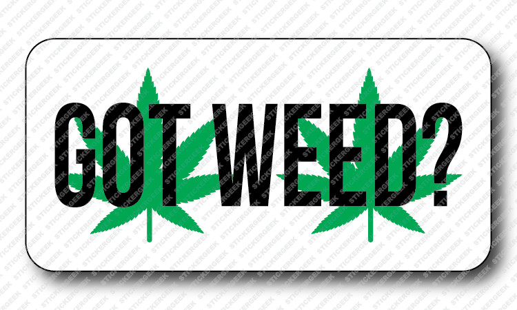 Got Weed Legalize Marijuana THC Cannabis Hemp Ganja Stickers