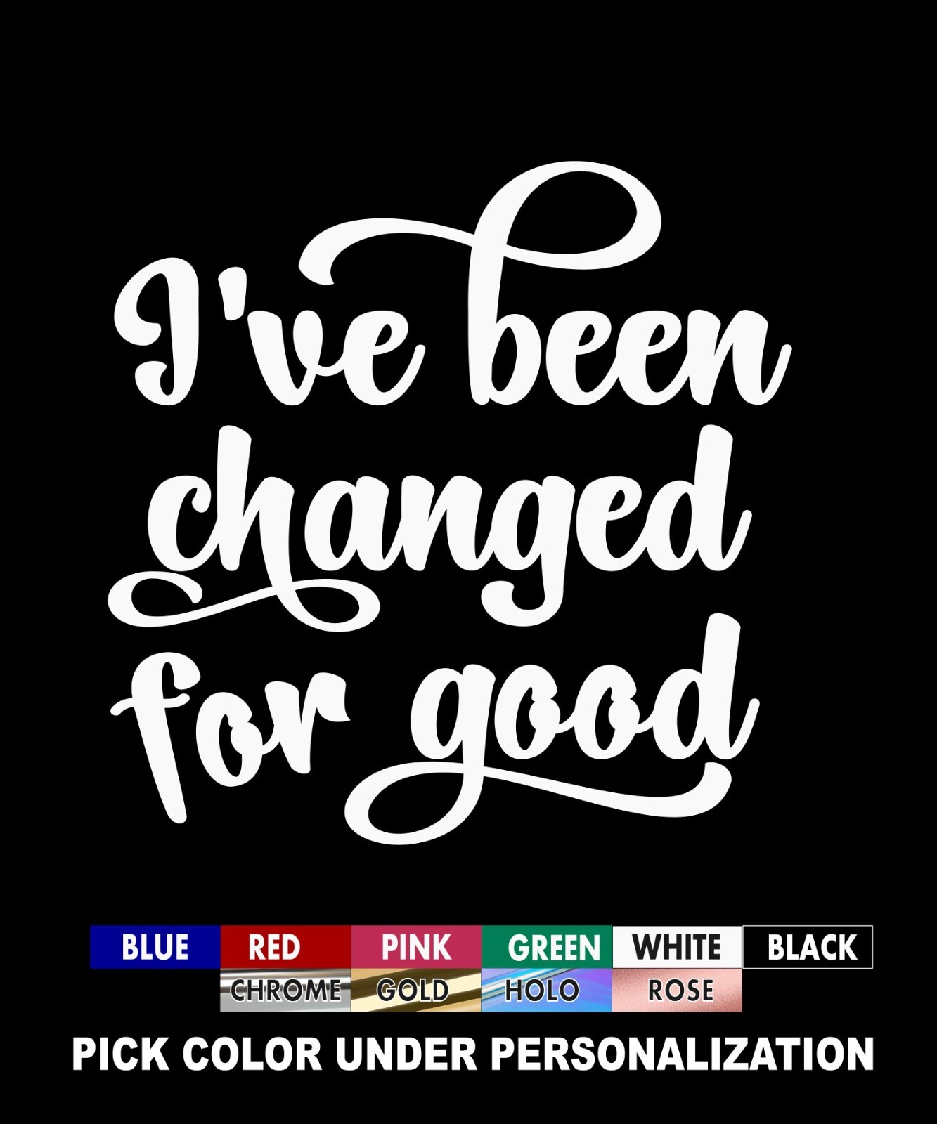I've Been Changed For Good Decal, Wicked Sticker you choose size and color