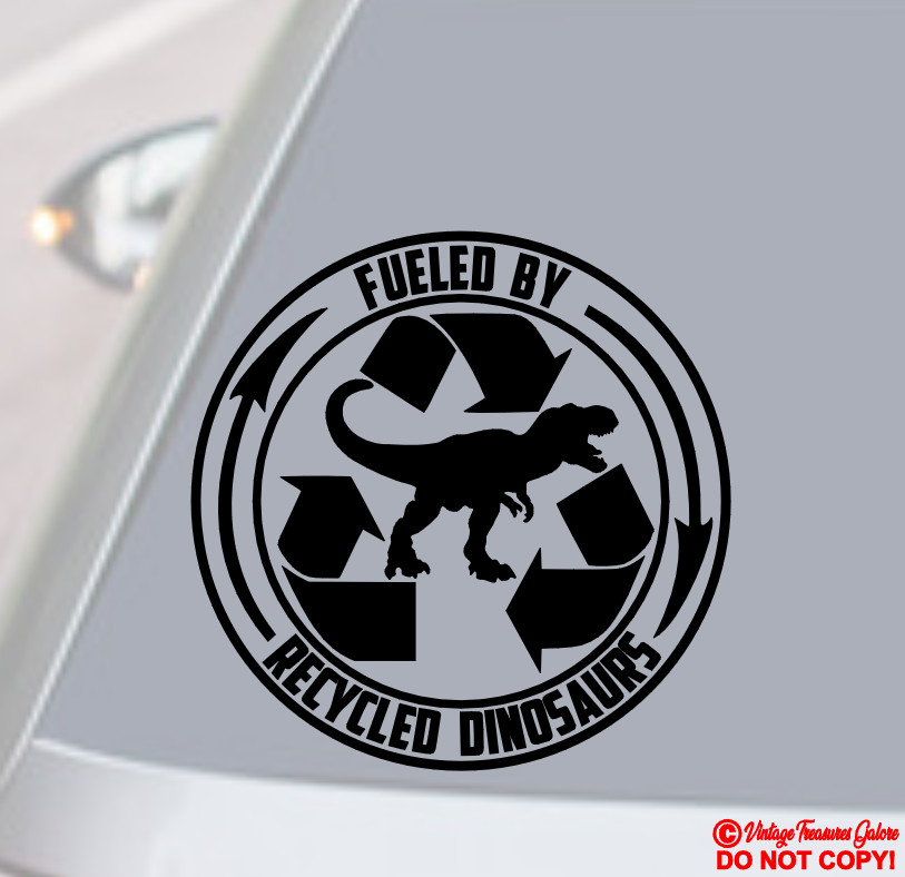 FUELED BY RECYCLED DINOSAURS Vinyl Decal Sticker Car Window Bumper Gas Fuel Door