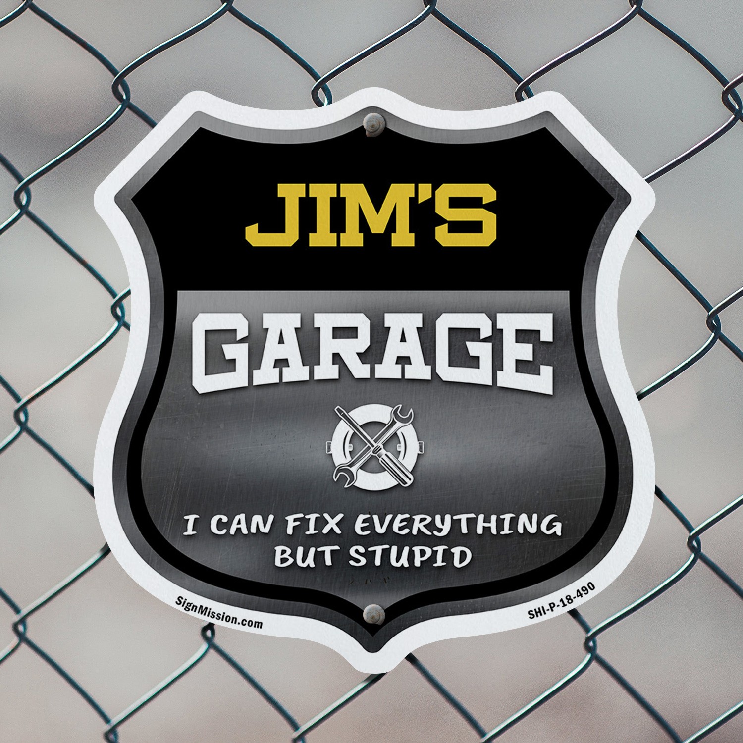 Jim's Garage I Can Fix Everything But Stupid Shield Shaped Sign Made in the USA