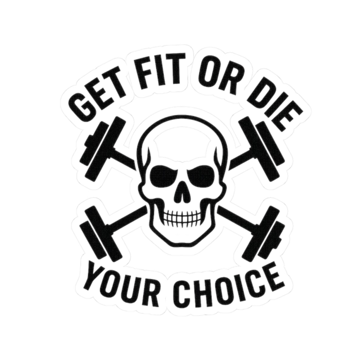 Get Fit or Die Your Choice Kiss-Cut Sticker