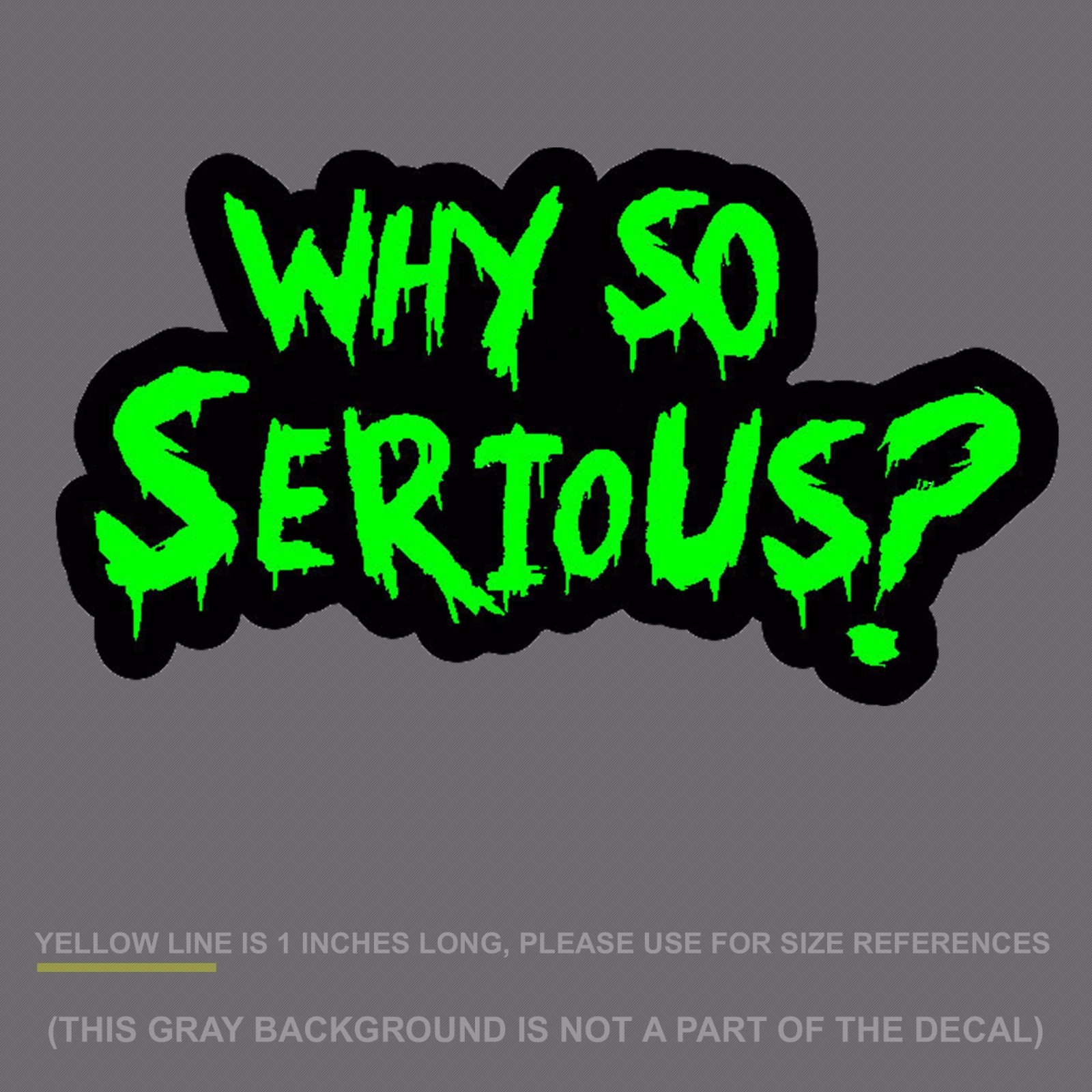 Why So Serious #2 Sticker Decal Joker Evil Body Window Green 7.5" (WSSFCGrn)