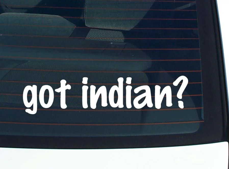 got indian? CAR DECAL BUMPER STICKER VINYL FUNNY JOKE WINDOW