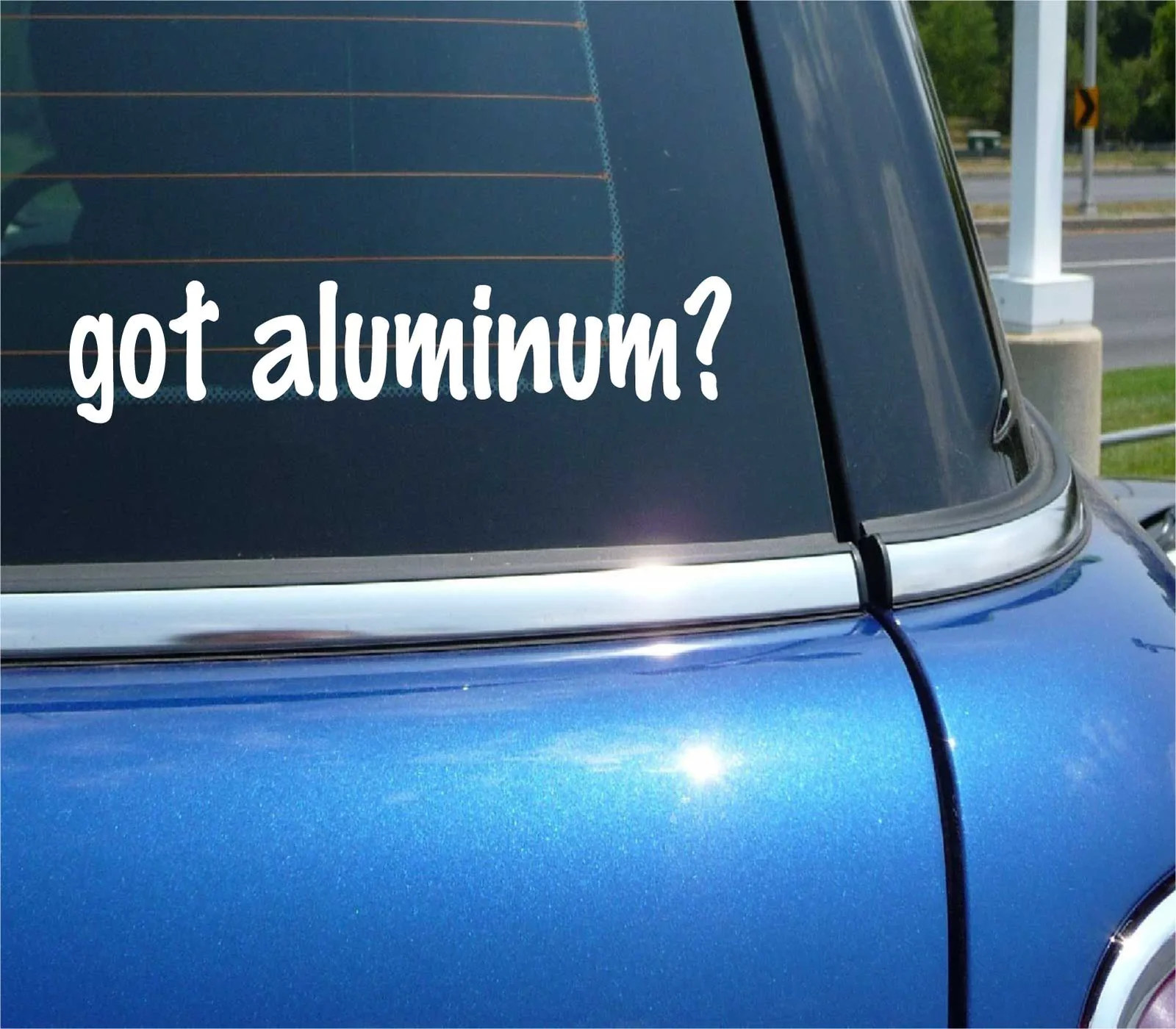 got aluminum? CAR DECAL BUMPER STICKER VINYL FUNNY JOKE WINDOW