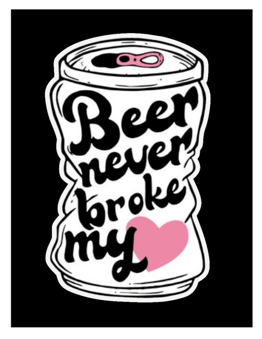 Beer – Never Broke My Heart – 4" Car Vinyl Decal Cup Window Cooler Trailer Bar