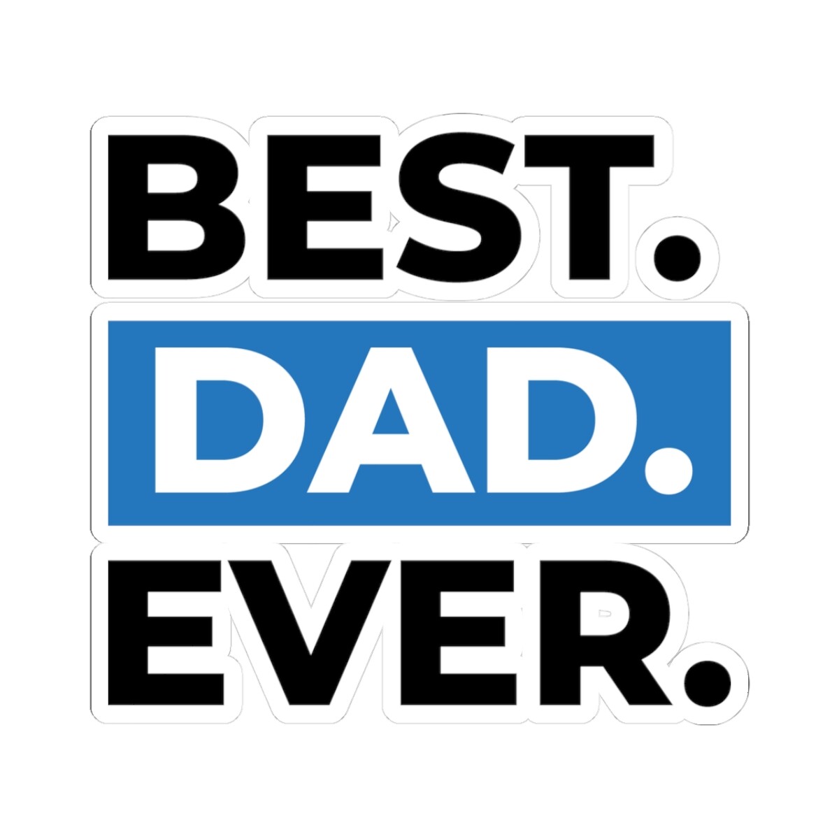 Best Dad Ever Kiss-Cut Stickers – Perfect for Father's Day & Gifting