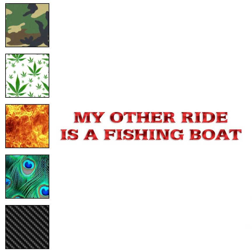 Other Ride Is A Fishing Boat, Vinyl Decal Sticker, 40 Patterns & 3 Sizes, #1706