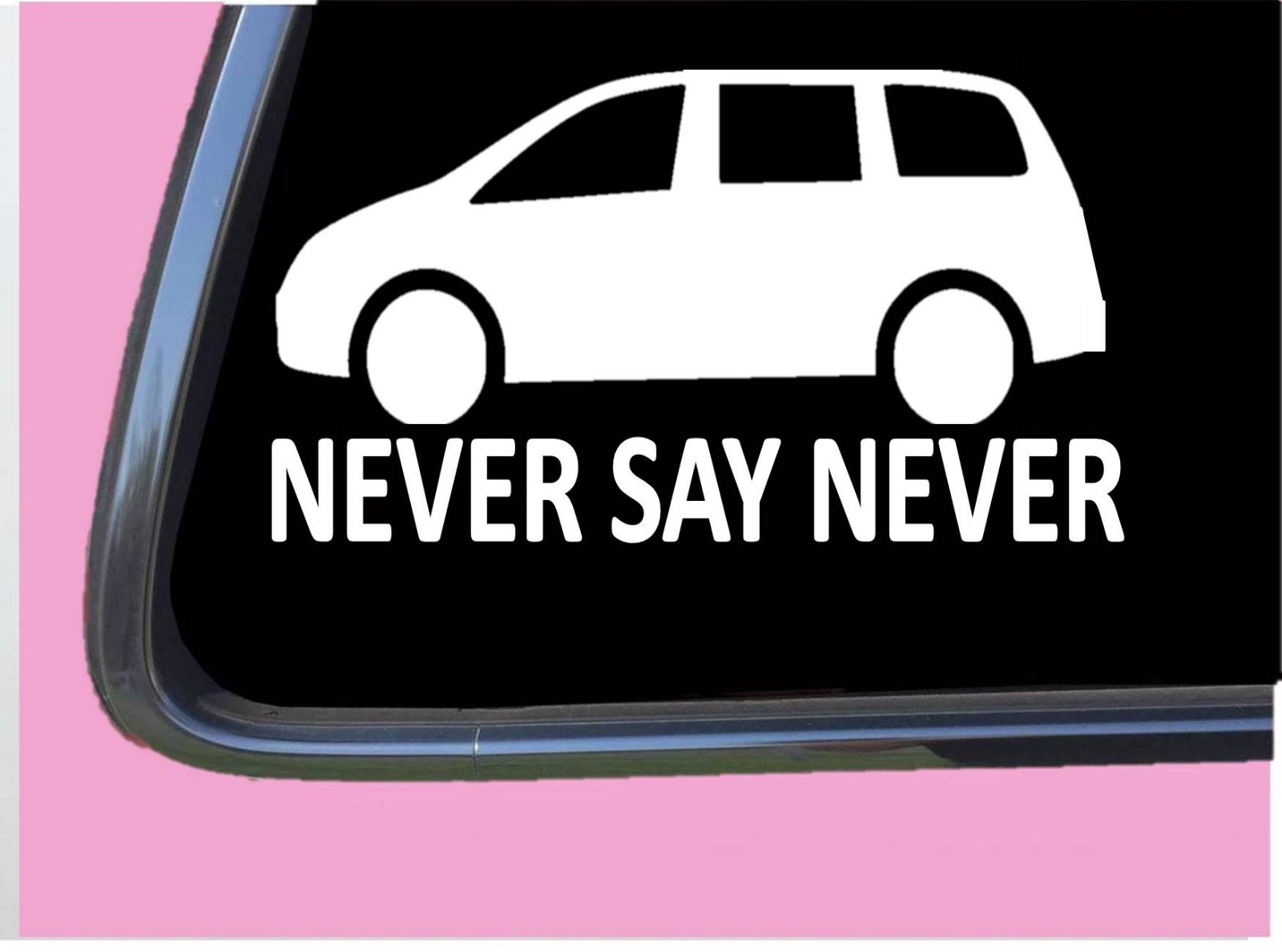 Never Say Never MiniVan TP 629 8" mom life baby on board carseat Decal Sticker