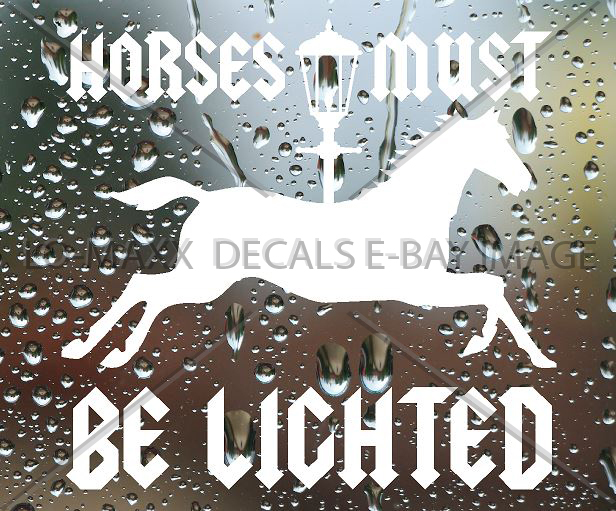 Horses Must Be Lighted Car Truck Various Sizes Colors Die Cut Vinyl Decal