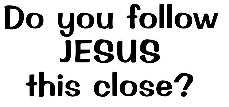DO YOU FOLLOW JESUS THIS CLOSE? VINYL DECAL JESUS GOD CHRIST CHOOSE COLOR