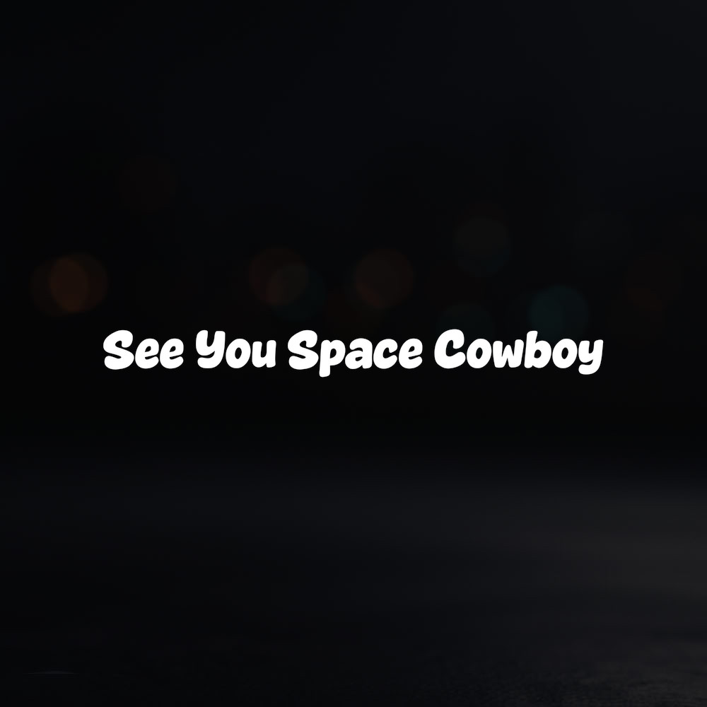 8in Vinyl Decal Sticker – "See You Space Cowboy"